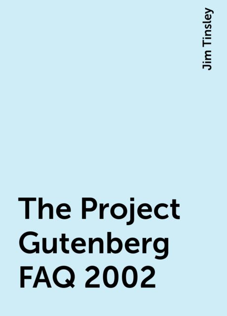 The Project Gutenberg FAQ 2002, Jim Tinsley