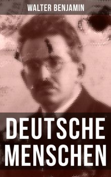 Walter Benjamin: Deutsche Menschen, Walter Benjamin