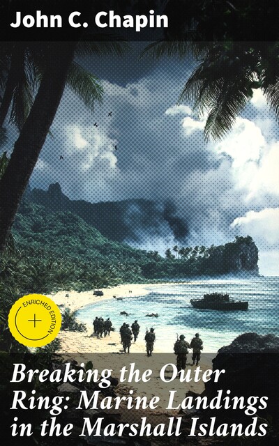 Breaking the Outer Ring: Marine Landings in the Marshall Islands, John Chapin