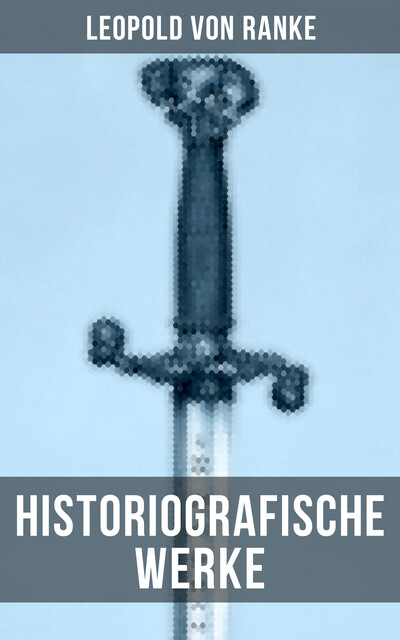 Leopold von Ranke: Historiografische Werke, Leopold von Ranke