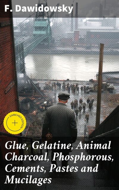 Glue, Gelatine, Animal Charcoal, Phosphorous, Cements, Pastes and Mucilages, F. Dawidowsky