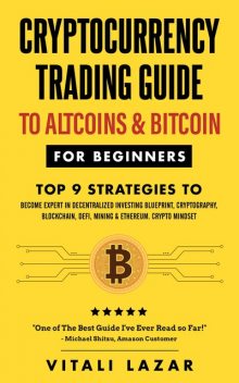 Cryptocurrency Trading To Altcoins & Bitcoin for Beginners Top 9 Strategies to Become Expert in Decentralized Investing Blueprint, Cryptography,Blockchain,DeFi,Mining & Ethereum.Crypto Mindset, Vitali Lazar