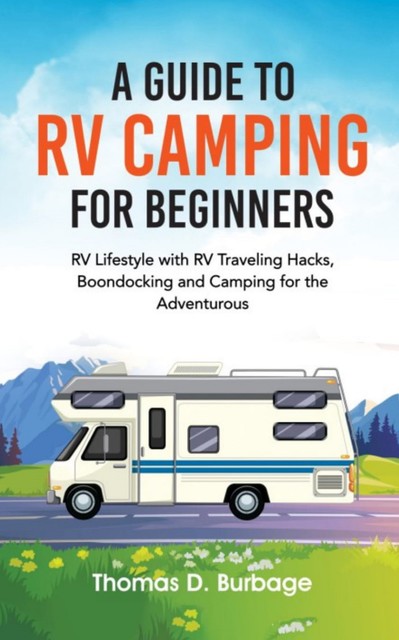 A Guide to RV Camping for Beginners, Thomas D. Burbage