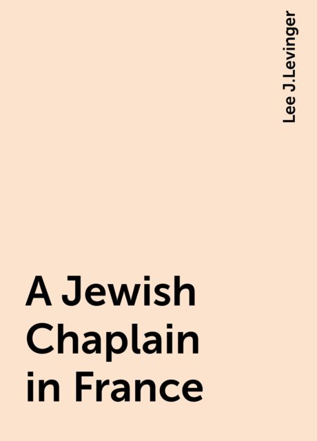 A Jewish Chaplain in France, Lee J.Levinger