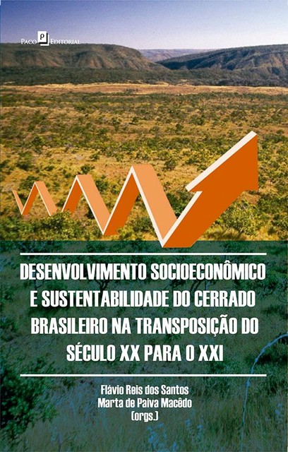 Desenvolvimento Socioeconômico e Sustentabilidade do Cerrado Brasileiro, Flávio Reis dos Santos, Marta de Paiva Macêdo