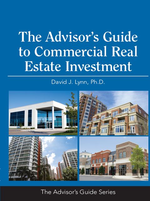 The Advisor’s Guide to Commercial Real Estate Investment, Ph.D., David Lynn, M.B.A.