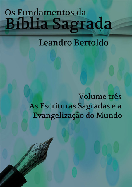 Os Fundamentos da Bíblia Sagrada – Volume III, Leandro Bertoldo