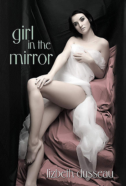 Girl In The Mirror, Lizbeth Dusseau