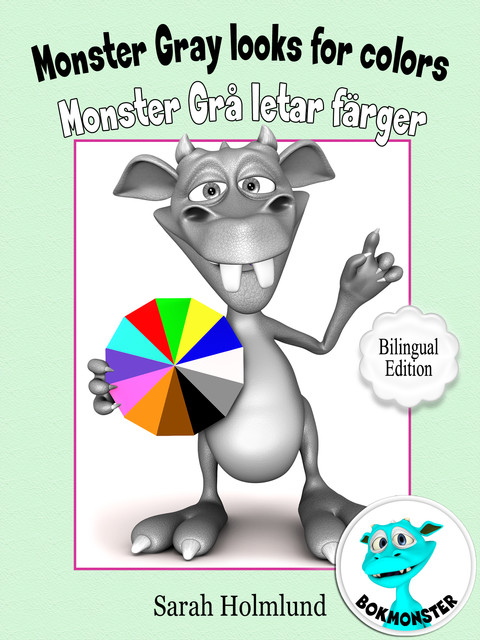 Monster Gray looks for colors – Monster Grå letar färger – Bilingual Edition, Sarah Holmlund