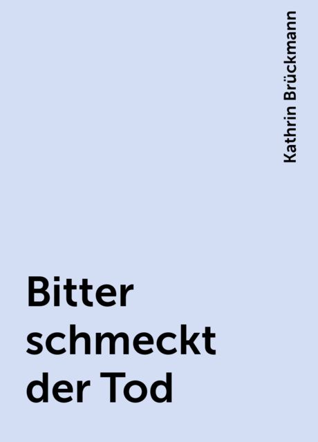 Bitter schmeckt der Tod, Kathrin Brückmann