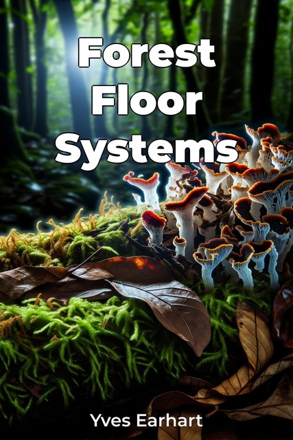 Forest Floor Systems, Yves Earhart