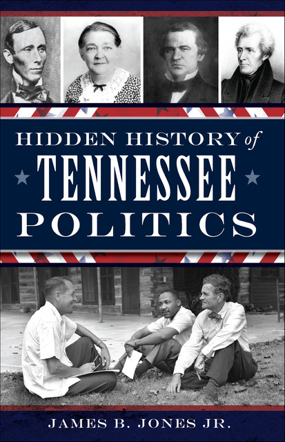 Hidden History of Tennessee Politics, B. Jones Jr.