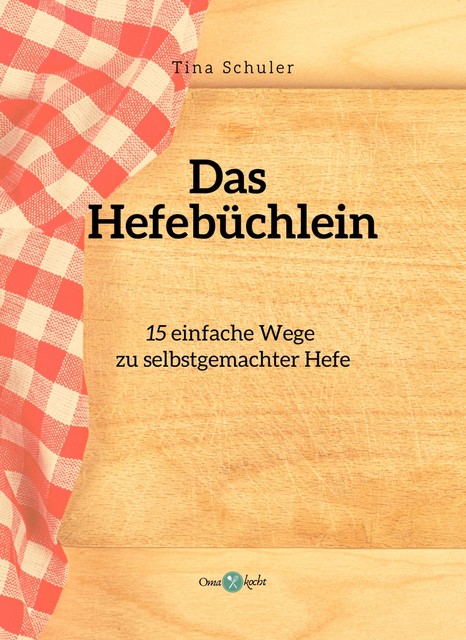 15 Arten, Hefe selbst herzustellen, Tina Schuler