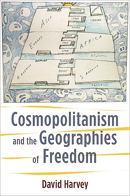 Cosmopolitanism and the Geographies of Freedom, David Harvey