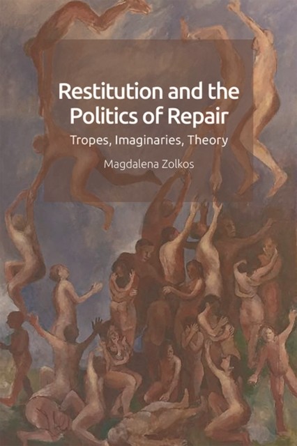 Restitution and the Politics of Repair, Magdalena Zolkos