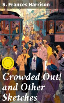 Crowded Out! and Other Sketches, S.Frances Harrison