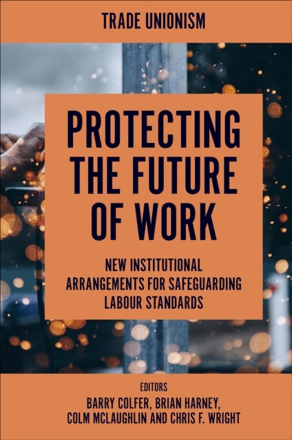 Protecting the Future of Work, Chris Wright, Brian Harney, Barry Colfer, Colm McLaughlin