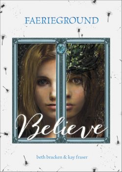Believe, Beth Bracken, Kay Fraser