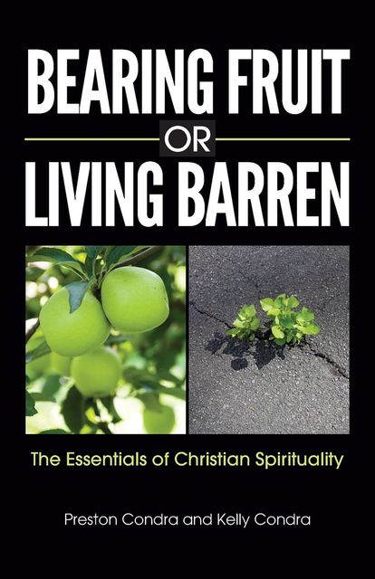 Bearing Fruit or Living Barren, Kelly Condra, Preston Condra