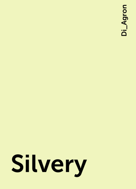 Silvery, Di_Agron