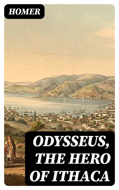 Odysseus, the Hero of Ithaca, Homer