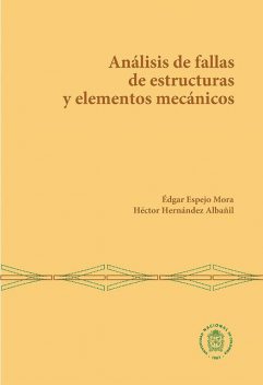 Análisis de fallas de estructuras y elementos mecánicos, Edgar Mora, Héctor Hernández Albañil
