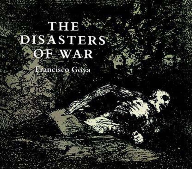 Disasters of War, Francisco Goya