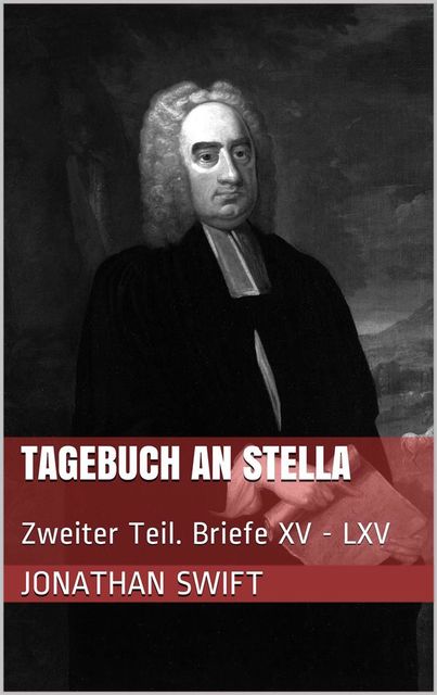 Tagebuch an Stella – Zweiter Teil. Briefe XV – LXV, Jonathan Swift