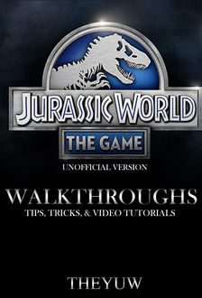 Jurassic World the Game Unofficial Version Walkthroughs, Tips, Tricks, & Video Tutorials, The Yuw