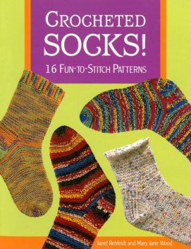 Crocheted Socks!, Janet Rehfeldt, Mary Jane Wood