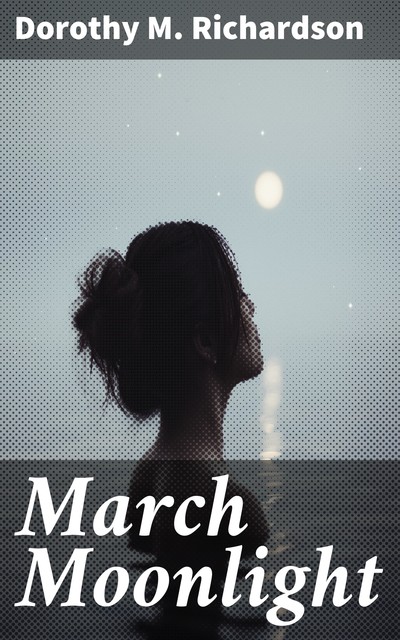 March Moonlight, Dorothy Richardson
