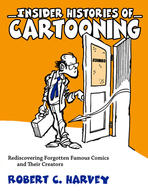 Insider Histories of Cartooning, Robert C.Harvey