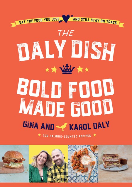 The Daly Dish Bold Food Made Good, Gina Daly, Karol Daly