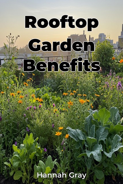 Rooftop Garden Benefits, Hannah Gray