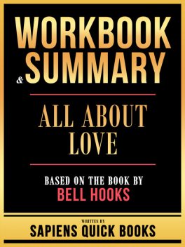 Workbook & Summary – All About Love – Based On The Book By Bell Hooks, Sapiens Quick Books