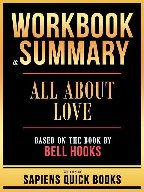 Workbook & Summary – All About Love – Based On The Book By Bell Hooks, Sapiens Quick Books