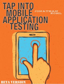 Tap Into Mobile Application Testing, Jonathan Kohl