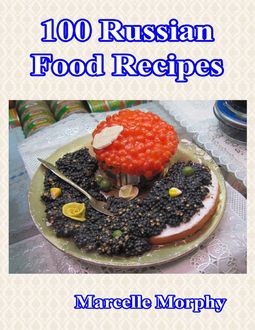 100 Russian Food Recipes, Marcelle Morphy