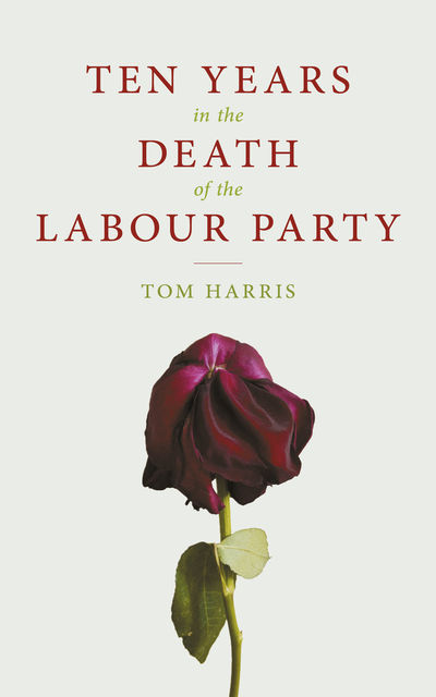 Ten Years In The Death Of The Labour Party, Tom Harris