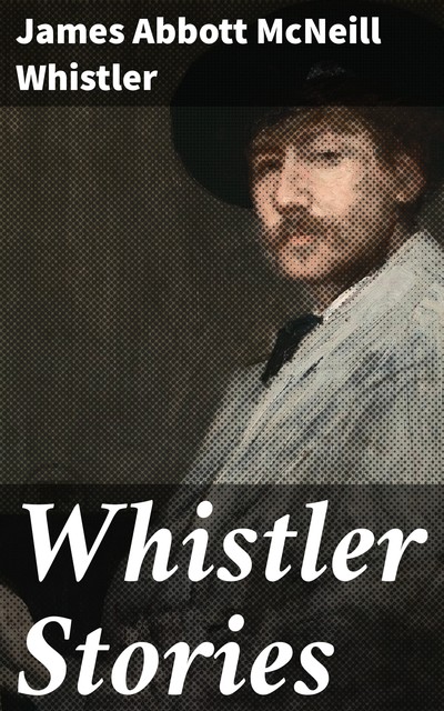 Whistler Stories, James Abbott McNeill Whistler