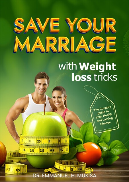 Save Your Marriage With Weight Loss Tricks, Emmanuel H. Mukisa