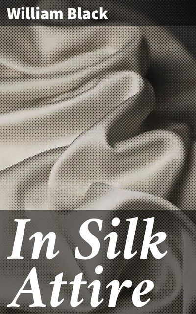 In Silk Attire, William Black