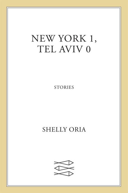 New York 1, Tel Aviv 0, Shelly Oria