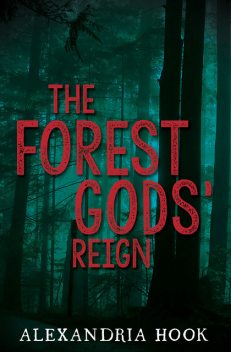 The Forest Gods' Reign, Alexandria Hook