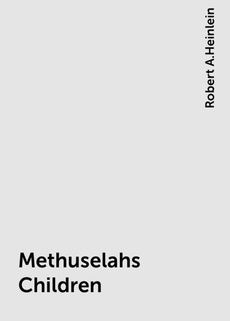 Methuselahs Children, Robert A. Heinlein
