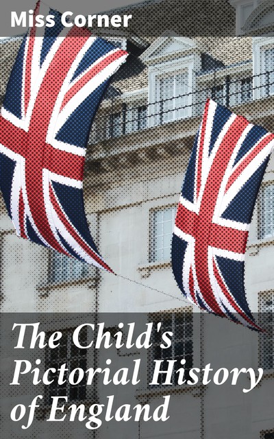 The Child's Pictorial History of England, Miss Corner