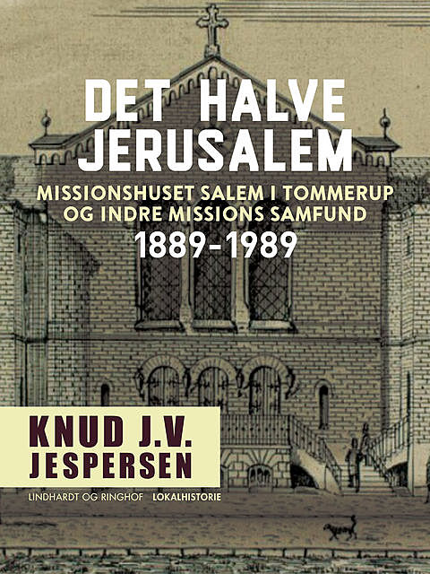 Det halve Jerusalem. Missionshuset Salem i Tommerup og Indre Missions Samfund 1889–1989, Knud J.v. Jespersen