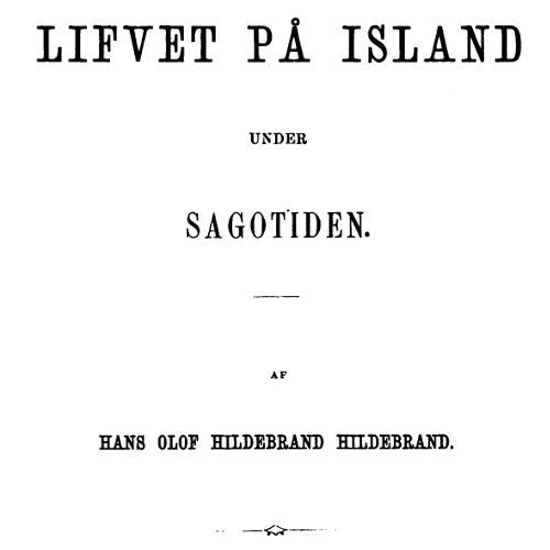 Lifvet på Island under sagotiden, Hans Olof Hildebrand Hildebrand