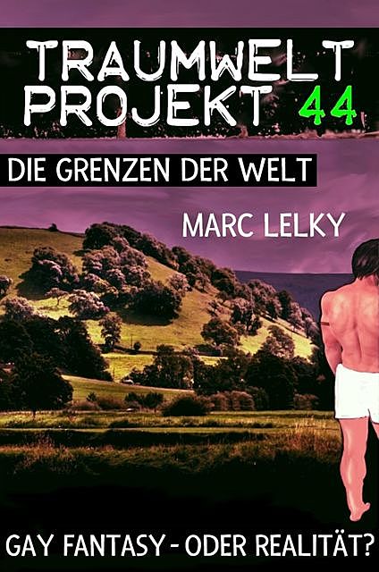 Traumwelt-Projekt 44 – Die Grenzen der Welt, Marc Lelky
