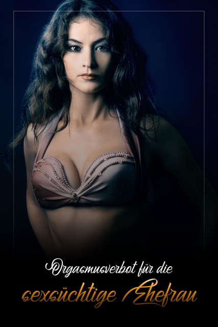 Orgasmusverbot für die sexsüchtige Ehefrau, A.O. Spritzer